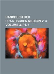 Handbuch der praktischen Medicin v. 3 Volume 3, pt. 1,1130540316,9781130540314