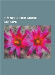 French Rock Music Groups Noir Desir, Mano Negra, Eiffel, Indochine, Plastiscines, Weepers Circus, Les Variations, Marie Et Les Garcons, Pep's,,1230633138,9781230633138