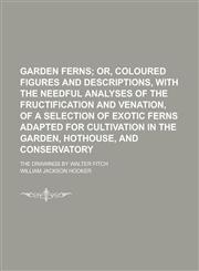 Garden Ferns; The Drawings by Walter Fitch,1154905934,9781154905939