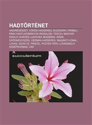 Hadtortenet Hadiregeszet, Voros Hadsereg, Buzogany, Parbaj, Kinai Hadtudomanyos Irodalom, Tercio, Magyar Kiralyi Honved Ludovika a,1232900796,9781232900795