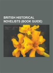 British Historical Novelists (Book Guide) James Clavell, Len Deighton, Ken Follett, Daphne Du Maurier, Rafael Sabatini, George Shipway, Baroness Emma,1230634908,9781230634906