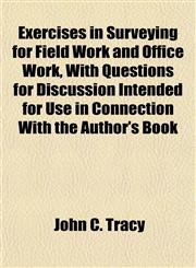 Exercises in Surveying for Field Work and Office Work, With Questions for Discussion Intended for Use in Connection With the Author's Book,1154912175,9781154912173