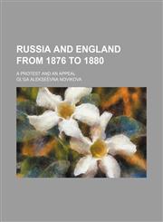 Russia and England from 1876 to 1880; a protest and an appeal,1150701722,9781150701726