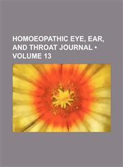 Homoeopathic Eye, Ear, and Throat Journal (Volume 13),1154039870,9781154039870