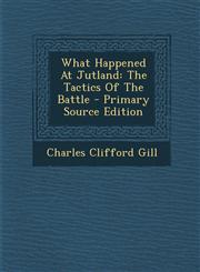 What Happened at Jutland The Tactics of the Battle - Primary Source Edition,1294510185,9781294510185