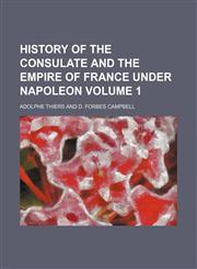 History of the consulate and the empire of France under Napoleon Volume 1,1152299093,9781152299092