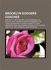 Brooklyn Dodgers coaches Babe Ruth, Casey Stengel, Chuck Dressen, Bill Killefer, Billy Herman, Freddie Fitzsimmons, Ted Lyons, Joe McGinnity,1155328906,9781155328904