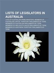 Lists of legislators in Australia Lists of Australian Prime Ministers, Members of Australian Capital Territory parliaments by term,1156778867,9781156778869