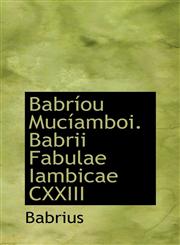 Babríou Mucíamboi. Babrii Fabulae Iambicae CXXIII,1103052144,9781103052141