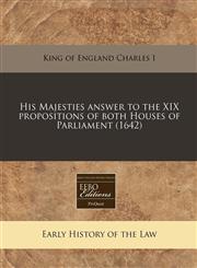His Majesties answer to the XIX propositions of both Houses of Parliament (1642),1171283024,9781171283027