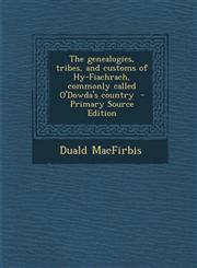 Genealogies, Tribes, and Customs of Hy-Fiachrach, Commonly Called O'Dowda's Country,128958771X,9781289587710