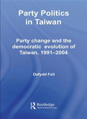 Party Politics in Taiwan Party Change and the Democratic Evolution of Taiwan, 1991-2004,0415359732,9780415359733