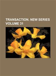 Transaction. New Series Volume 31,1236458109,9781236458100