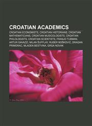 Croatian academics Croatian economists, Croatian historians, Croatian mathematicians, Croatian musicologists, Croatian philologists,1157435106,9781157435105