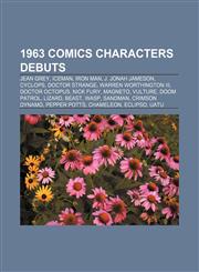 1963 comics characters debuts Jean Grey, Iceman, Iron Man, J. Jonah Jameson, Cyclops, Doctor Strange, Warren Worthington III, Doctor Octopus,1155509684,9781155509686