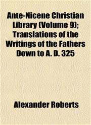 Ante-Nicene Christian Library (Volume 9); Translations of the Writings of the Fathers Down to A. D. 325,1151892807,9781151892805