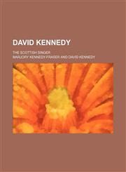 David Kennedy; The Scottish Singer,1459043324,9781459043329