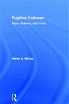 Fugitive Cultures Race, Violence, and Youth,0415915775,9780415915779