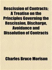 Rescission of Contracts; A Treatise on the Principles Governing the Rescission, Discharge, Avoidance and Dissolution of Contracts,1152205595,9781152205598