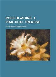 Rock Blasting, a Practical Treatise,1151403539,9781151403537
