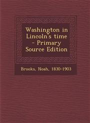 Washington in Lincoln's Time - Primary Source Edition,1294349813,9781294349815