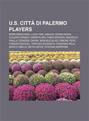 U.S. Città di Palermo players Mark Bresciano, Luca Toni, Amauri, Dorin Goian, Claudio Ranieri, Simon Kjær, Fabio Grosso, Mauricio Pinilla,1155827783,9781155827780