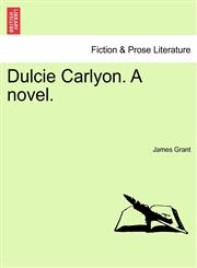 Dulcie Carlyon. A novel.,1241375305,9781241375300