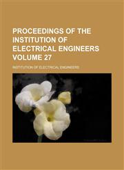 Proceedings of the Institution of Electrical Engineers Volume 27,1236035119,9781236035110