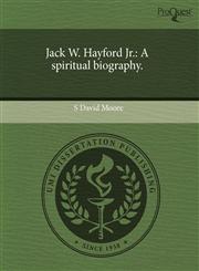 Jack W. Hayford Jr. A spiritual biography.,1243976608,9781243976604