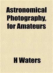 Astronomical Photography, for Amateurs,1151901903,9781151901903