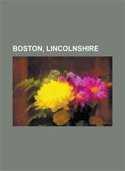 Boston, Lincolnshire Algarkirk, Benington, Lincolnshire, Bicker, Lincolnshire, Blackfriars Arts Centre, Borough of Boston, Boston College (,1156091373,9781156091371