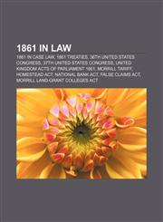 1861 in law 1861 in case law, 1861 treaties, 36th United States Congress, 37th United States Congress, United Kingdom Acts of Parliament 1861,1156150418,9781156150412