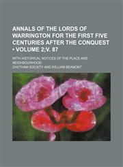 Annals of the Lords of Warrington for the First Five Centuries After the Conquest (Volume 2;v. 87); With Historical Notices of the Place and Neighbourhood,1153883481,9781153883481