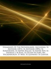 Articles On Steamships Of The Netherlands, including Ss Antenor (1872), Ss Antenor (1896), Ss Rooseboom, Ss Empire Ballad, Ss Empire Boy, Ss Theresia L M Russ, Ss Ocean Victory, Mv Wickenburgh, St Mies, Ss LjusneÃ¤lf, Ss Ganter,124315831X,9781243158314