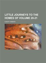 Little Journeys to the Homes of Volume 20-21,1234183501,9781234183509
