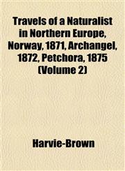 Travels of a Naturalist in Northern Europe, Norway, 1871, Archangel, 1872, Petchora, 1875 (Volume 2),1152078615,9781152078611