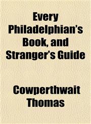 Every Philadelphian's Book, and Stranger's Guide,1152901095,9781152901094
