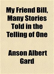 My Friend Bill, Many Stories Told in the Telling of One,1152426990,9781152426993