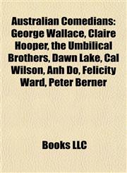 Australian Comedian Introduction George Wallace, Claire Hooper, the Umbilical Brothers, Dawn Lake, Cal Wilson, Anh Do, Felicity Ward,1155321855,9781155321851