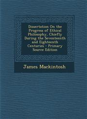 Dissertation on the Progress of Ethical Philosophy, Chiefly During the Seventeenth and Eighteenth Centuries - Primary Source Edition,1287933610,9781287933618