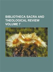 Bibliotheca Sacra and Theological Review Volume 7,1459049691,9781459049697