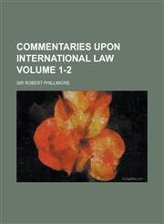 Commentaries Upon International Law Volume 1-2,123675848X,9781236758484