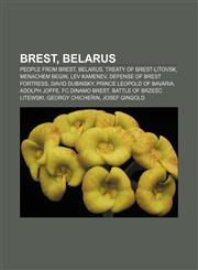 Brest, Belarus People from Brest, Belarus, Treaty of Brest-Litovsk, Menachem Begin, Lev Kamenev, Defense of Brest Fortress, David Dubinsky,123315852X,9781233158522