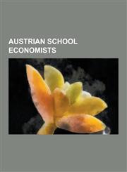 Austrian School Economists Friedrich Hayek, Carl Menger, Murray Rothbard, James M. Buchanan, Gary North, Peter Schiff, Richard Ebeling, Henry Haz,1230500669,9781230500669