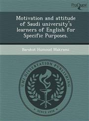 Motivation and attitude of Saudi university's learners of English for Specific Purposes.,1243735511,9781243735515