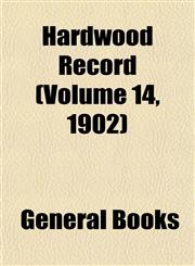 Hardwood Record (Volume 14, 1902),1153380455,9781153380454