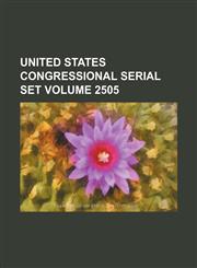 United States Congressional serial set Volume 2505,113043933X,9781130439335