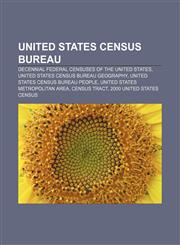 United States Census Bureau Decennial federal censuses of the United States, United States Census Bureau geography,1156810833,9781156810835