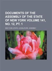Documents of the Assembly of the State of New York Volume 141, no. 12, pt. 1,1156064945,9781156064948
