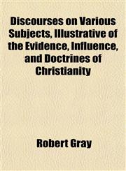 Discourses on Various Subjects, Illustrative of the Evidence, Influence, and Doctrines of Christianity,115334405X,9781153344050